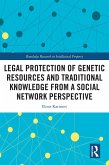 Legal Protection of Genetic Resources and Traditional Knowledge from a Social Network Perspective (eBook, PDF) Legal Protection of Genetic Resources and Traditional Knowledge from a Social Network Perspective (eBook, PDF)