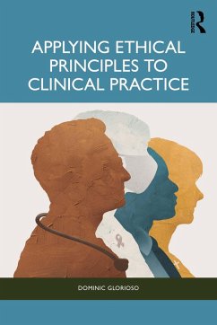 Applying Ethical Principles to Clinical Practice (eBook, PDF) - Glorioso, Dominic Applying Ethical Principles to Clinical Practice (eBook, PDF) - Glorioso, Dominic