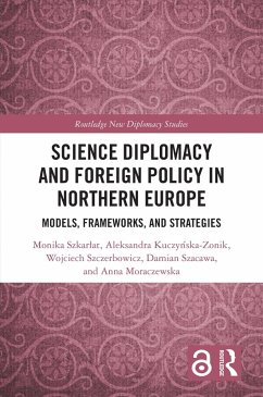 Science Diplomacy and Foreign Policy in Northern Europe (eBook, PDF) - Szkarlat, Monika; Kuczynska-Zonik, Aleksandra; Szczerbowicz, Wojciech; Szacawa, Damian; Moraczewska, Anna Science Diplomacy and Foreign Policy in Northern Europe (eBook, PDF) - Szkarlat, Monika; Kuczynska-Zonik, Aleksandra; Szczerbowicz, Wojciech; Szacawa, Damian; Moraczewska, Anna