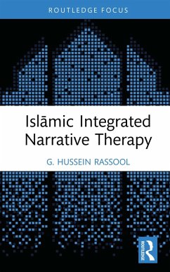 Islamic Integrated Narrative Therapy (eBook, PDF) - Rassool, G. Hussein Islamic Integrated Narrative Therapy (eBook, PDF) - Rassool, G. Hussein