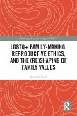LGBTQ+ Family-Making, Reproductive Ethics, and the (Re)Shaping of Family Values (eBook, ePUB)
