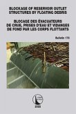 Blockage of Reservoir Outlet Structures by Floating Debris / Blocage des Évacuateurs de Crue, Prises d'Eau et Vidanges de Fond par les Corps Flottants (eBook, PDF)