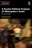 A Psycho-Political Analysis of Netanyahu's Israel (eBook, ePUB) A Psycho-Political Analysis of Netanyahu's Israel (eBook, ePUB)