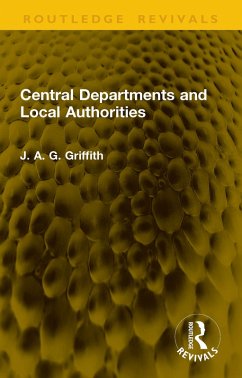 Central Departments and Local Authorities (eBook, PDF) - Griffith, J. A. G. Central Departments and Local Authorities (eBook, PDF) - Griffith, J. A. G.
