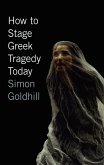 How to Stage Greek Tragedy Today (eBook, ePUB)