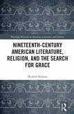 Nineteenth-Century American Literature, Religion, and the Search for Grace (eBook, ePUB) Nineteenth-Century American Literature, Religion, and the Search for Grace (eBook, ePUB)