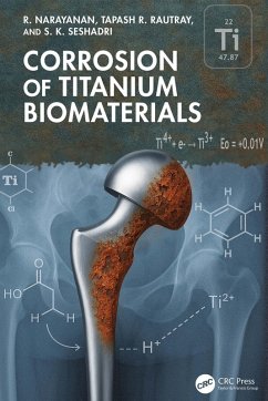 Corrosion of Titanium Biomaterials (eBook, ePUB) - Narayanan, R.; Rautray, Tapash R.; Seshadri, S. K. Corrosion of Titanium Biomaterials (eBook, ePUB) - Narayanan, R.; Rautray, Tapash R.; Seshadri, S. K.