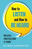 How to Listen and How to Be Heard (eBook, ePUB)
