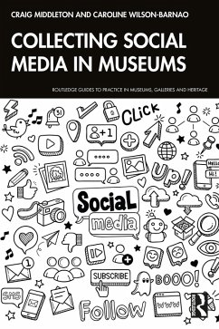 Collecting Social Media in Museums (eBook, PDF) - Middleton, Craig; Wilson-Barnao, Caroline Collecting Social Media in Museums (eBook, PDF) - Middleton, Craig; Wilson-Barnao, Caroline