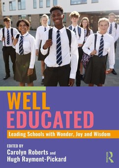Well Educated: Leading Schools with Wonder, Joy and Wisdom (eBook, PDF) Well Educated: Leading Schools with Wonder, Joy and Wisdom (eBook, PDF)