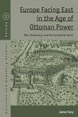 Europe Facing East in the Age of Ottoman Power (eBook, ePUB)