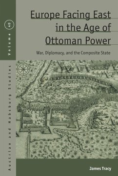 Europe Facing East in the Age of Ottoman Power (eBook, ePUB) - Tracy, James