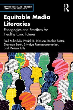Equitable Media Literacies (eBook, ePUB) - Mihailidis, Paul; Johnson, Patrick R.; Foster, Bobbie; Burth, Shannon; Ramasubramanian, Srividya; Tully, Melissa