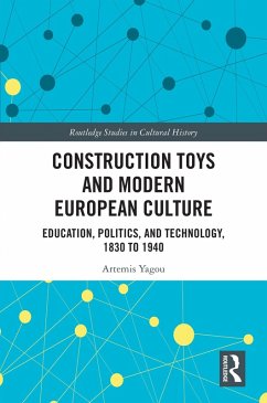 Construction Toys and Modern European Culture (eBook, PDF) - Yagou, Artemis Construction Toys and Modern European Culture (eBook, PDF) - Yagou, Artemis