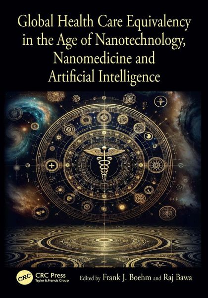 Global Health Care Equivalency in the Age of Nanotechnology, Nanomedicine and Artificial Intelligence (eBook, ePUB)
