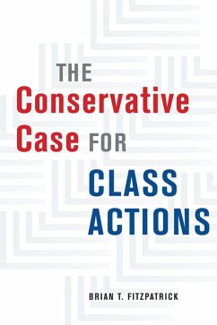 The Conservative Case for Class Actions (eBook, ePUB) - Fitzpatrick, Brian T. The Conservative Case for Class Actions (eBook, ePUB) - Fitzpatrick, Brian T.