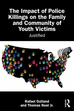 The Impact of Police Killings on the Family and Community of Youth Victims (eBook, ePUB) - Outland, Rafael; Noel Jr., Thomas The Impact of Police Killings on the Family and Community of Youth Victims (eBook, ePUB) - Outland, Rafael; Noel Jr., Thomas