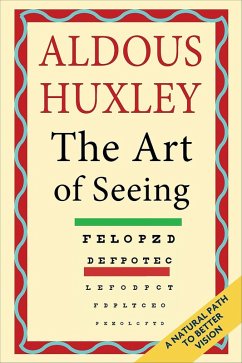 The Art of Seeing (eBook, ePUB) - Huxley, Aldous The Art of Seeing (eBook, ePUB) - Huxley, Aldous