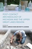 Post-Contact Archaeology of Michigan and the Upper Great Lakes Region (eBook, ePUB)