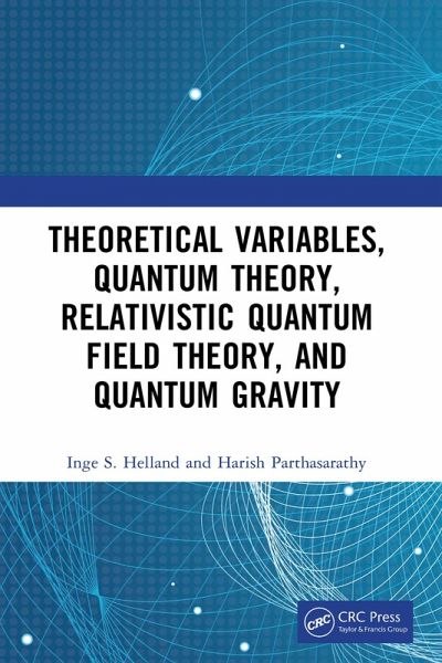 Theoretical Variables, Quantum Theory, Relativistic Quantum Field Theory, and Quantum Gravity (eBook, PDF) Theoretical Variables, Quantum Theory, Relativistic Quantum Field Theory, and Quantum Gravity (eBook, PDF)