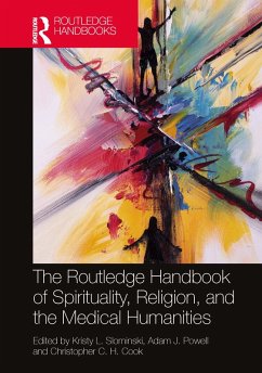 The Routledge Handbook of Spirituality, Religion, and the Medical Humanities (eBook, PDF) The Routledge Handbook of Spirituality, Religion, and the Medical Humanities (eBook, PDF)