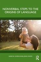 Nonverbal Steps to the Origins of Language (eBook, ePUB) - Givens, David B.; White, John Nonverbal Steps to the Origins of Language (eBook, ePUB) - Givens, David B.; White, John