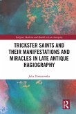Trickster Saints and Their Manifestations and Miracles in Late Antique Hagiography (eBook, PDF)