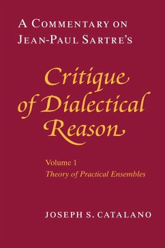 A Commentary on Jean-Paul Sartre's Critique of Dialectical Reason (eBook, ePUB) - Catalano, Joseph S. A Commentary on Jean-Paul Sartre's Critique of Dialectical Reason (eBook, ePUB) - Catalano, Joseph S.
