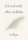 Ich weiß nicht. Aber ich bleibe. (eBook, ePUB)