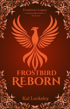 Frostbird Reborn (The Frostborne Legacy, #1) (eBook, ePUB) - Locksley, Kal Frostbird Reborn (The Frostborne Legacy, #1) (eBook, ePUB) - Locksley, Kal