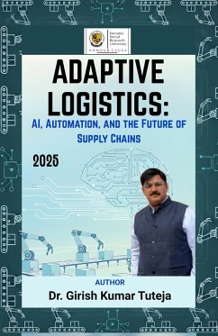 Adaptive Logistics: AI, Automation, and the Future of Supply Chains (eBook, ePUB) - Tuteja, Girish Kumar