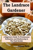 The Landrace Gardener: A Beginners Guide To Promiscuous Pollination and Biodiversity In The Food Garden (eBook, ePUB)