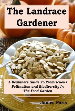 Cover The Landrace Gardener: A Beginners Guide To Promiscuous Pollination and Biodiversity In The Food Garden (eBook, ePUB)
