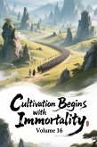Cultivation Begins with Immortality, Volume 16 (eBook, ePUB)