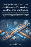 DevOps lernen: CI/CD mit Jenkins unter Verwendung von Pipelines und Docker (eBook, ePUB)