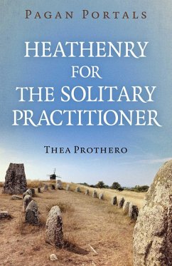Pagan Portals - Heathenry for the Solitary Practitioner (eBook, ePUB) - Prothero, Thea Pagan Portals - Heathenry for the Solitary Practitioner (eBook, ePUB) - Prothero, Thea
