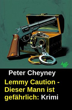Lemmy Caution - Dieser Mann ist gefährlich: Krimi (eBook, ePUB) - Cheyney, Peter