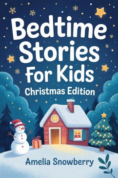 Bedtime Stories for Kids: Christmas Edition: Heartwarming Stories of Kindness, Friendship & Holiday Spirit (eBook, ePUB) - Snowberry, Amelia
