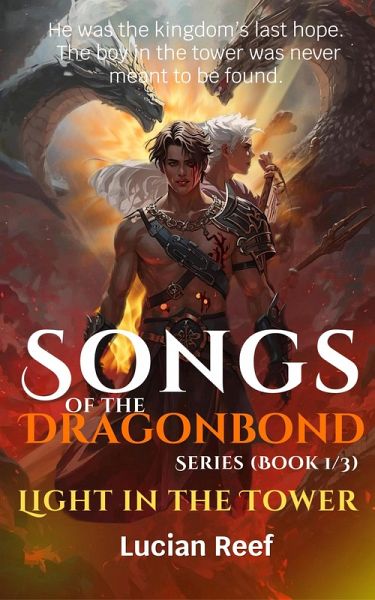 Light in the Tower: He was the kingdom's last hope. The boy in the tower was never meant to be found. (Songs of the Dragonbond Series, #1) (eBook, ePUB) Light in the Tower: He was the kingdom's last hope. The boy in the tower was never meant to be found. (Songs of the Dragonbond Series, #1) (eBook, ePUB)