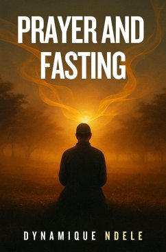Prayer and Fasting (eBook, ePUB) - Luela, Dynamique Ndele; Ndele, Dynamique