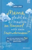 Mama, glaubst du, die brauchen im Himmel noch einen Feuerwehrmann? (eBook, ePUB)