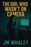 The Girl Who Wasn't on Camera (eBook, ePUB) The Girl Who Wasn't on Camera (eBook, ePUB)