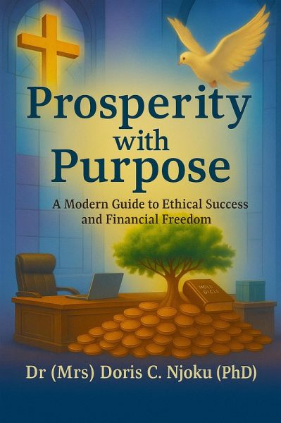 Prosperity with Purpose: A Modern Guide to Ethical Success and Financial Freedom (eBook, ePUB)