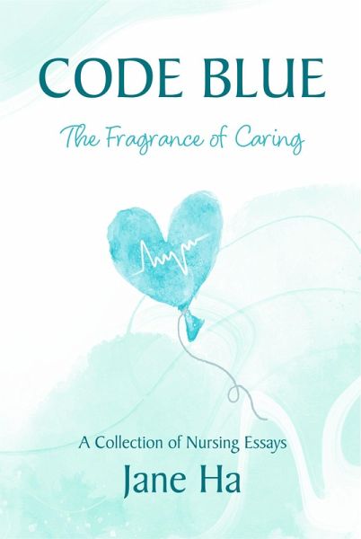 Code Blue: A Collection of Nursing Essays (eBook, ePUB) Code Blue: A Collection of Nursing Essays (eBook, ePUB)