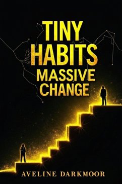 Tiny Habits, Massive Change (eBook, ePUB) - Darkmoor, Aveline Tiny Habits, Massive Change (eBook, ePUB) - Darkmoor, Aveline