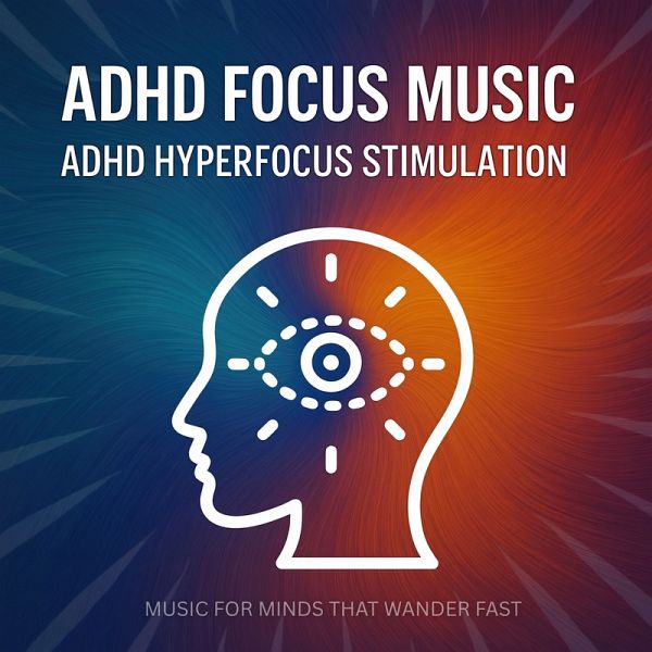 ADHD Focus Soundscapes - Music For Minds That Wonder Fast (MP3-Download) ADHD Focus Soundscapes - Music For Minds That Wonder Fast (MP3-Download)