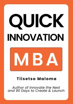 Quick Innovation MBA (eBook, ePUB) - Maloma, Tiisetso Quick Innovation MBA (eBook, ePUB) - Maloma, Tiisetso