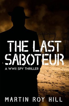 The Last Saboteur (eBook, ePUB) - Hill, Martin Roy The Last Saboteur (eBook, ePUB) - Hill, Martin Roy