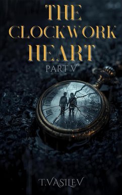 The Clockwork Heart Part V (eBook, ePUB) - Vasilev, Tsvetislav
