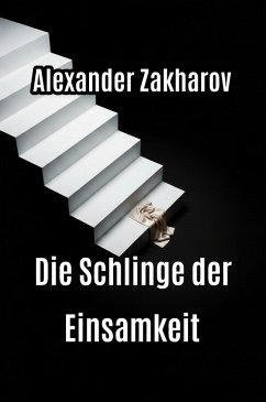 Die Schlinge der Einsamkeit (eBook, ePUB) - Zakharau, Aliaksandr